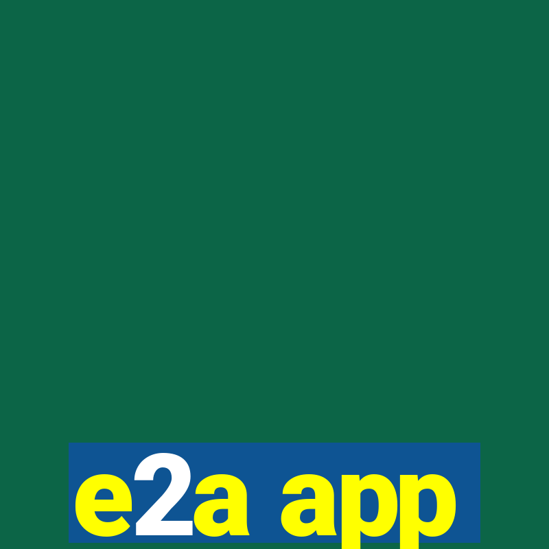 e2a app